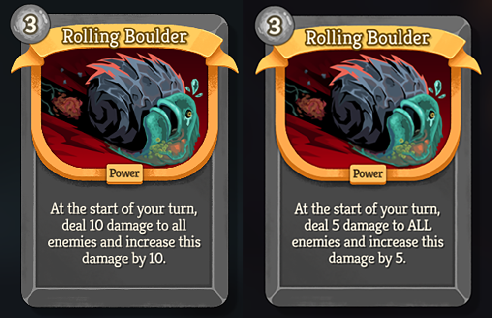 A before and after image of Rolling Boulder. Previously a 3-energy-cost, rare Power card that says “At the start of your turn, deal 10 damage to all enemies and increase this damage by 10,” now says “At the start of your turn, deal 5 damage to all enemies and increase this damage by 5.”